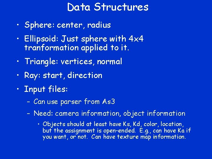 Data Structures • Sphere: center, radius • Ellipsoid: Just sphere with 4 x 4