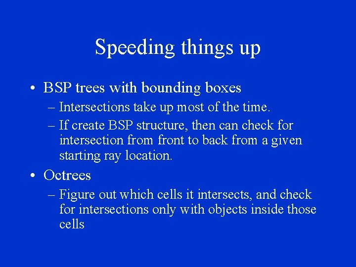 Speeding things up • BSP trees with bounding boxes – Intersections take up most