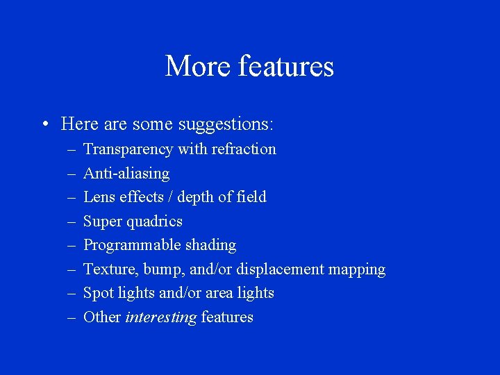 More features • Here are some suggestions: – – – – Transparency with refraction