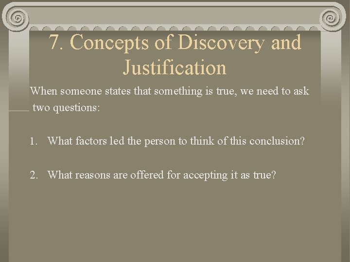 7. Concepts of Discovery and Justification When someone states that something is true, we