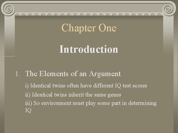 Chapter One Introduction 1. The Elements of an Argument i) Identical twins often have