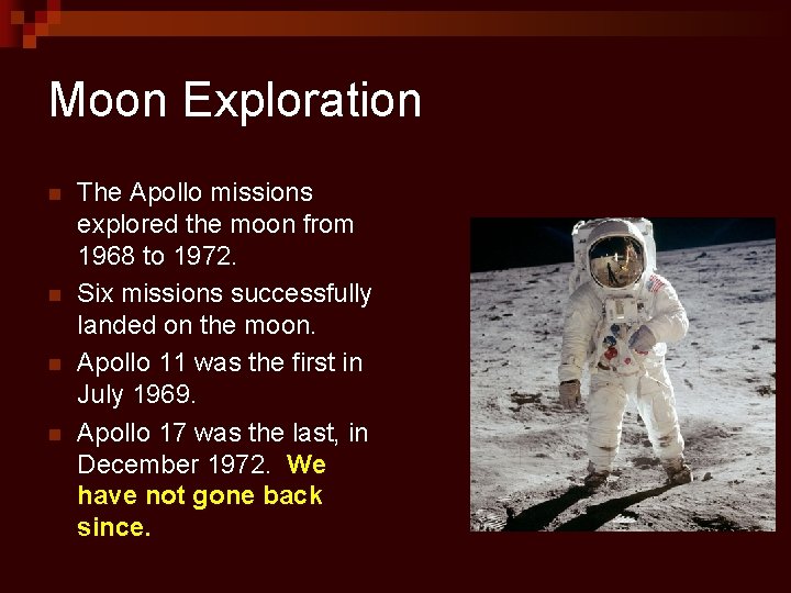 Moon Exploration n n The Apollo missions explored the moon from 1968 to 1972.