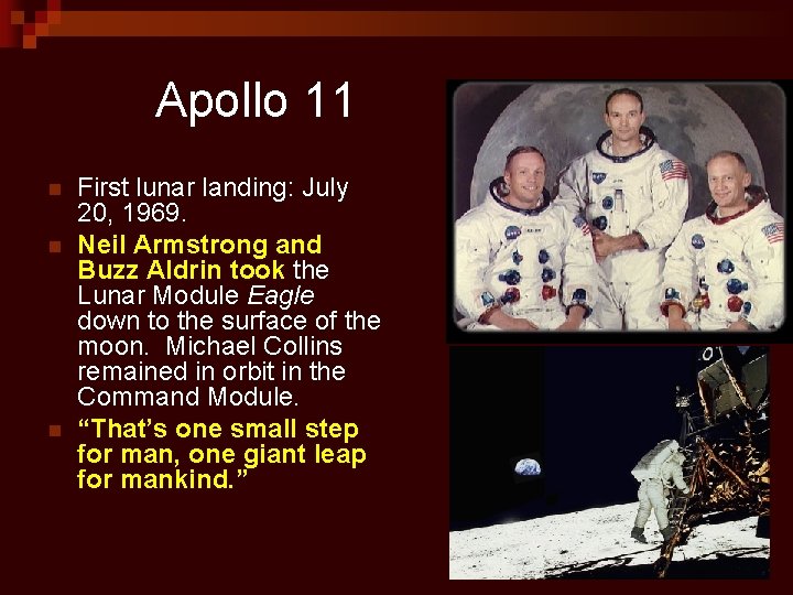 Apollo 11 n n n First lunar landing: July 20, 1969. Neil Armstrong and