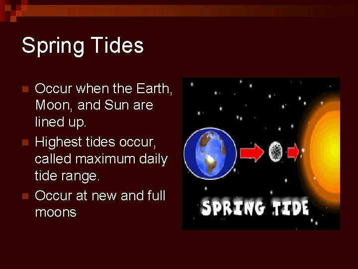 Spring Tides n n n Occur when the Earth, Moon, and Sun are lined