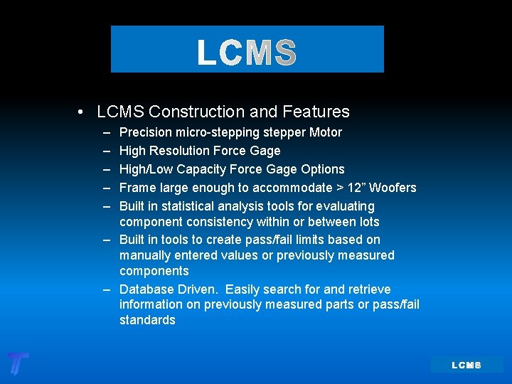 • LCMS Construction and Features – – – Precision micro-stepping stepper Motor High
