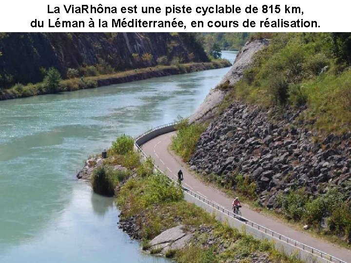 La Via. Rhôna est une piste cyclable de 815 km, du Léman à la