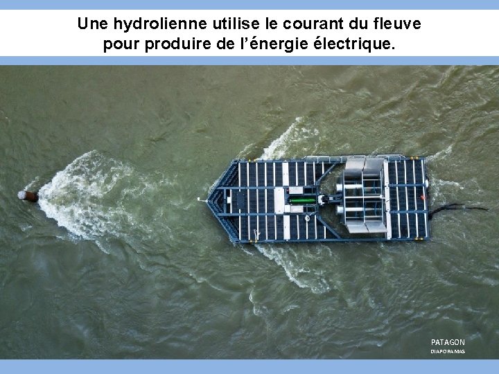 Une hydrolienne utilise le courant du fleuve pour produire de l’énergie électrique. PATAGON DIAPORAMAS