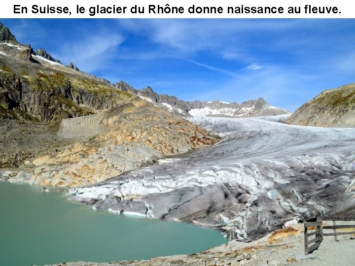 En Suisse, le glacier du Rhône donne naissance au fleuve. 