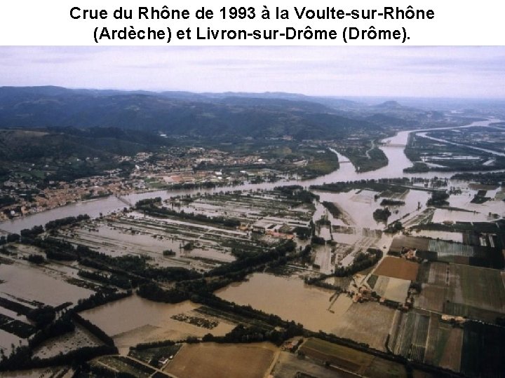 Crue du Rhône de 1993 à la Voulte-sur-Rhône (Ardèche) et Livron-sur-Drôme (Drôme). 