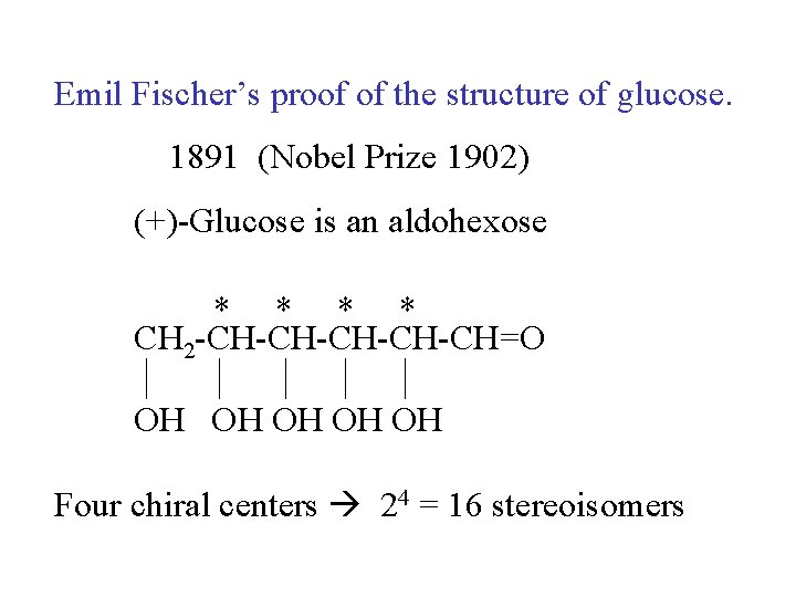 Emil Fischer’s proof of the structure of glucose. 1891 (Nobel Prize 1902) (+)-Glucose is
