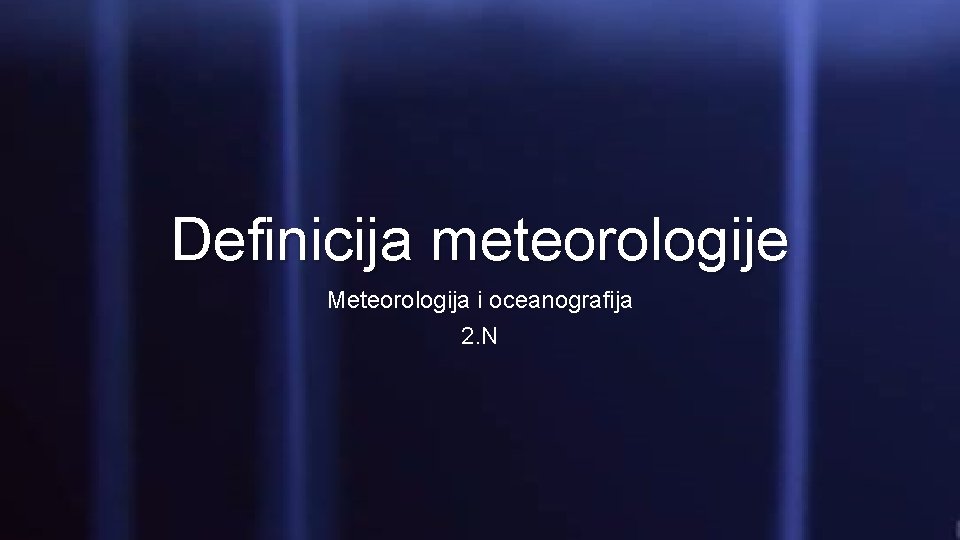 Definicija meteorologije Meteorologija i oceanografija 2. N 
