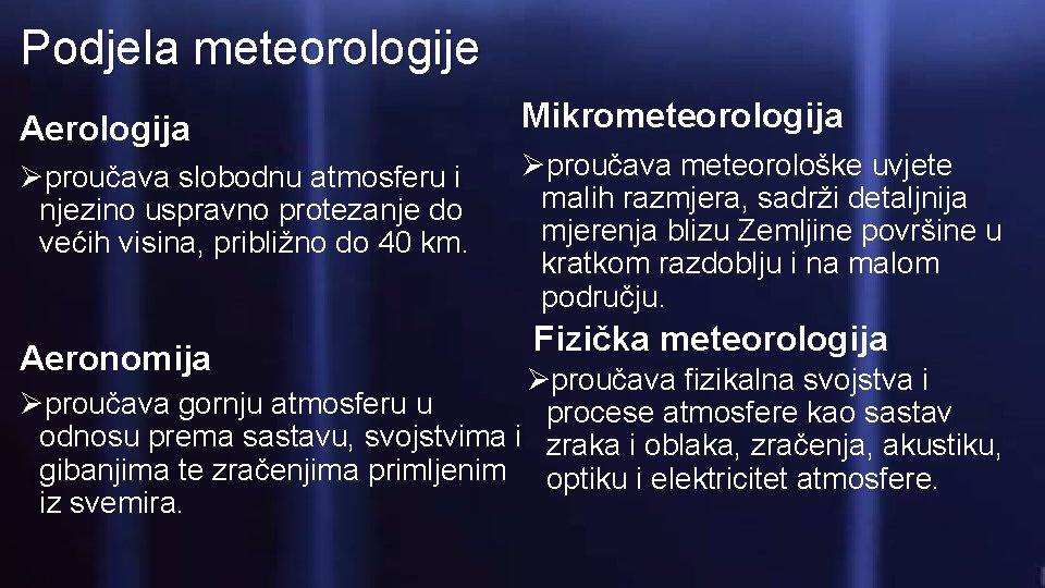 Podjela meteorologije Aerologija Øproučava slobodnu atmosferu i njezino uspravno protezanje do većih visina, približno