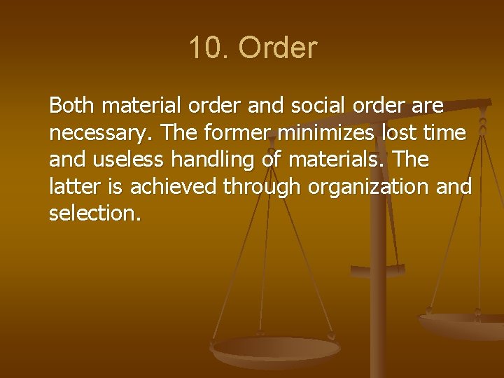 10. Order Both material order and social order are necessary. The former minimizes lost