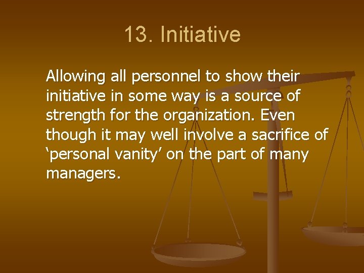 13. Initiative Allowing all personnel to show their initiative in some way is a