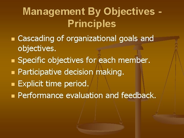 Management By Objectives Principles n n n Cascading of organizational goals and objectives. Specific