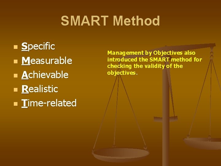 SMART Method n n n Specific Measurable Achievable Realistic Time-related Management by Objectives also