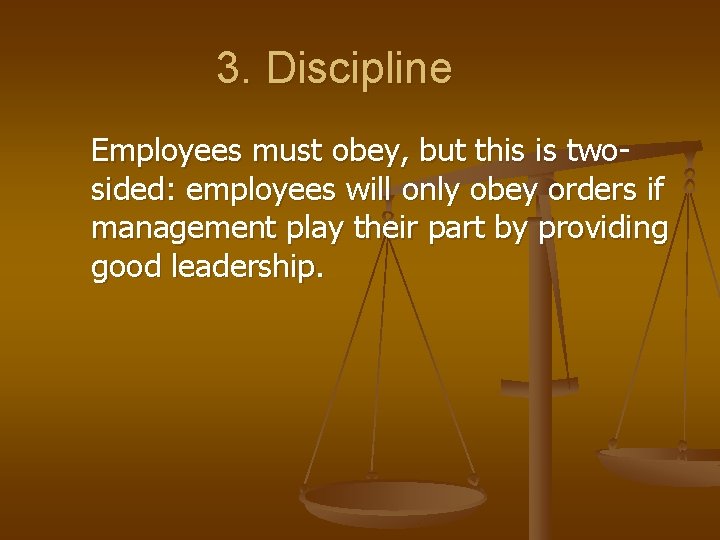 3. Discipline Employees must obey, but this is twosided: employees will only obey orders