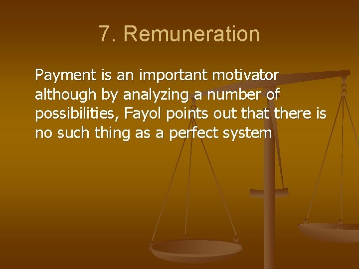 7. Remuneration Payment is an important motivator although by analyzing a number of possibilities,