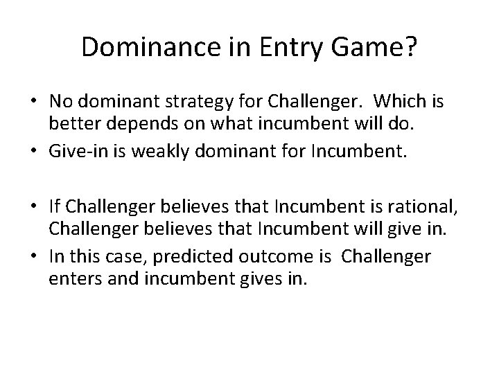 Dominance in Entry Game? • No dominant strategy for Challenger. Which is better depends