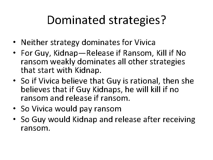 Dominated strategies? • Neither strategy dominates for Vivica • For Guy, Kidnap—Release if Ransom,