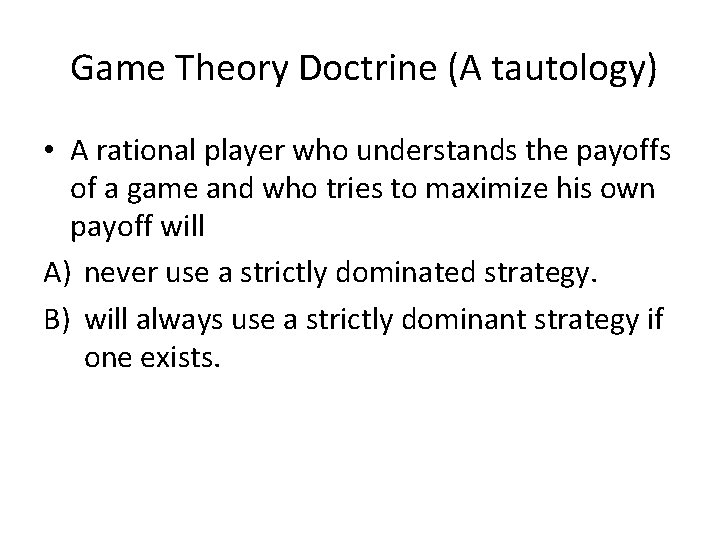 Game Theory Doctrine (A tautology) • A rational player who understands the payoffs of