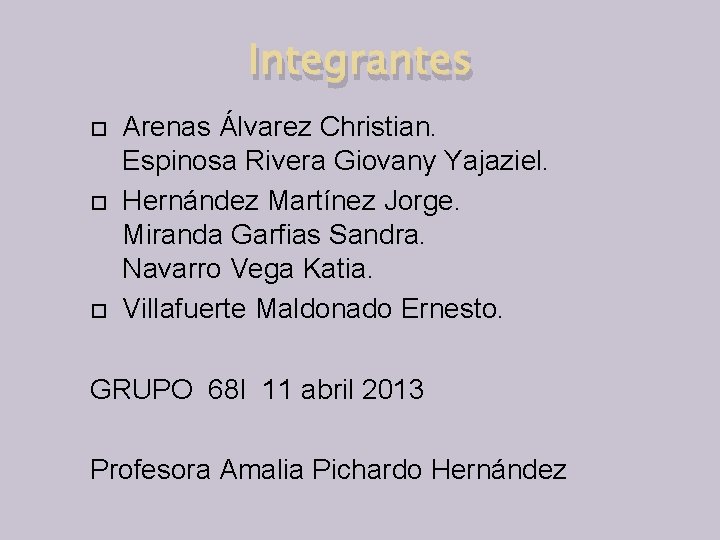 Integrantes Arenas Álvarez Christian. Espinosa Rivera Giovany Yajaziel. Hernández Martínez Jorge. Miranda Garfias Sandra.