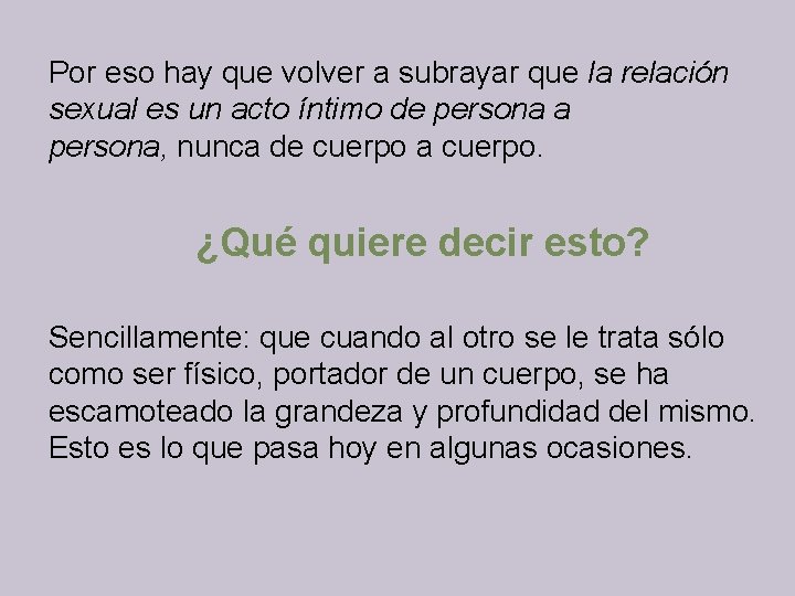 Por eso hay que volver a subrayar que la relación sexual es un acto