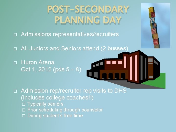 POST-SECONDARY PLANNING DAY � Admissions representatives/recruiters � All Juniors and Seniors attend (2 busses)