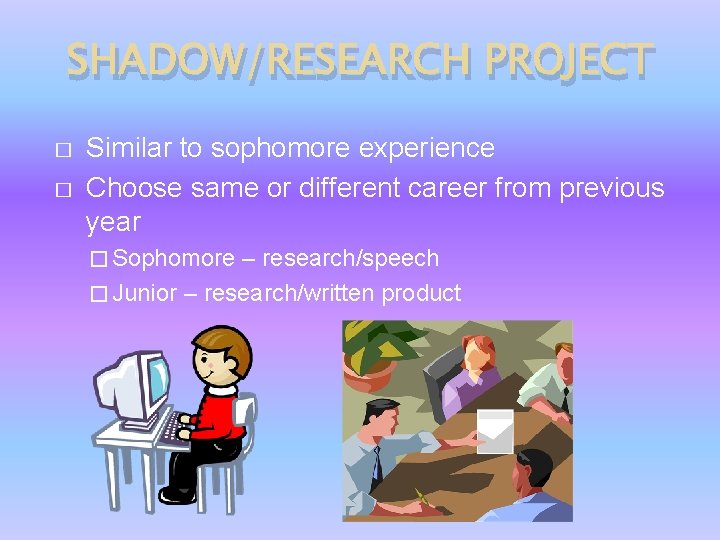 SHADOW/RESEARCH PROJECT � � Similar to sophomore experience Choose same or different career from