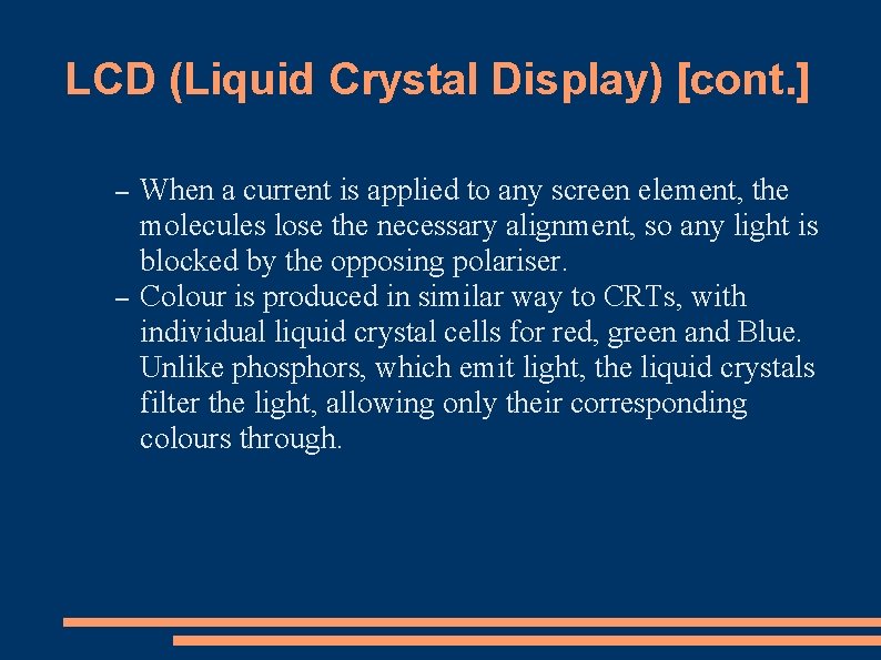LCD (Liquid Crystal Display) [cont. ] – – When a current is applied to
