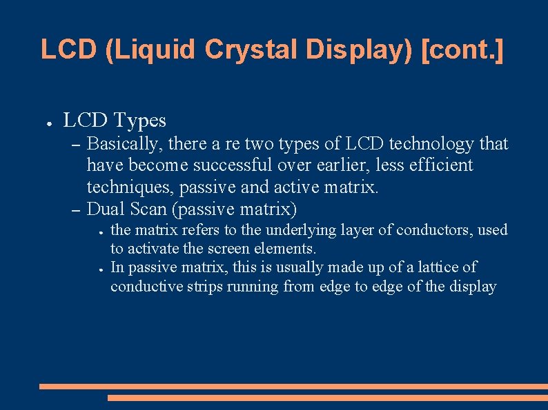 LCD (Liquid Crystal Display) [cont. ] ● LCD Types – – Basically, there a