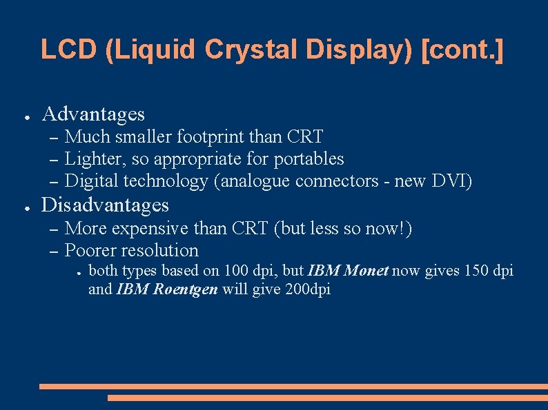 LCD (Liquid Crystal Display) [cont. ] ● Advantages – – – ● Much smaller