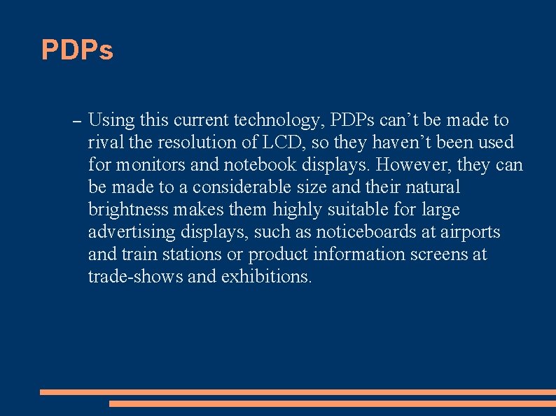 PDPs – Using this current technology, PDPs can’t be made to rival the resolution