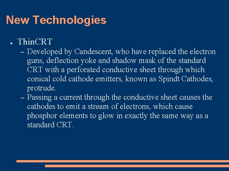 New Technologies ● Thin. CRT – – Developed by Candescent, who have replaced the