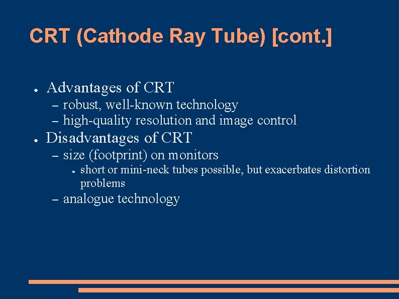 CRT (Cathode Ray Tube) [cont. ] ● Advantages of CRT – – ● robust,