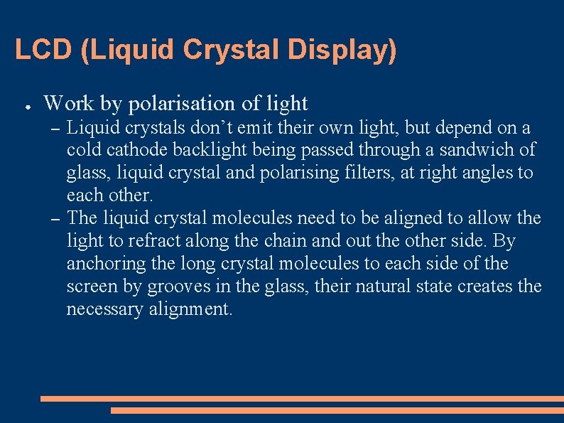 LCD (Liquid Crystal Display) ● Work by polarisation of light – – Liquid crystals