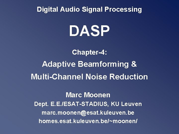 Digital Audio Signal Processing DASP Chapter-4: Adaptive Beamforming & Multi-Channel Noise Reduction Marc Moonen