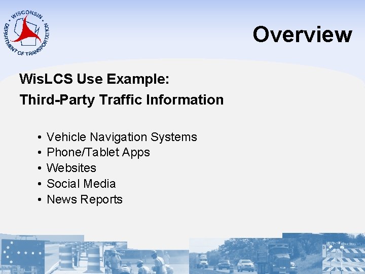 Overview Wis. LCS Use Example: Third-Party Traffic Information • • • Vehicle Navigation Systems