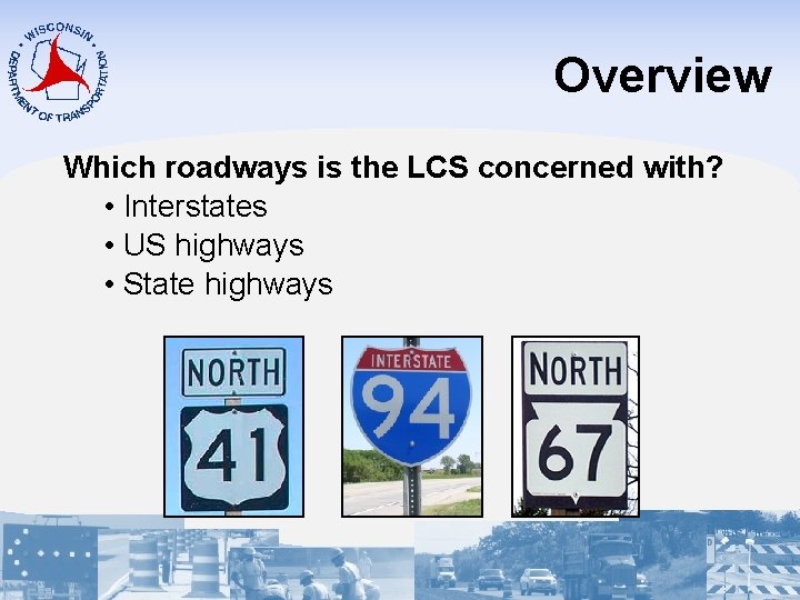 Overview Which roadways is the LCS concerned with? • Interstates • US highways •