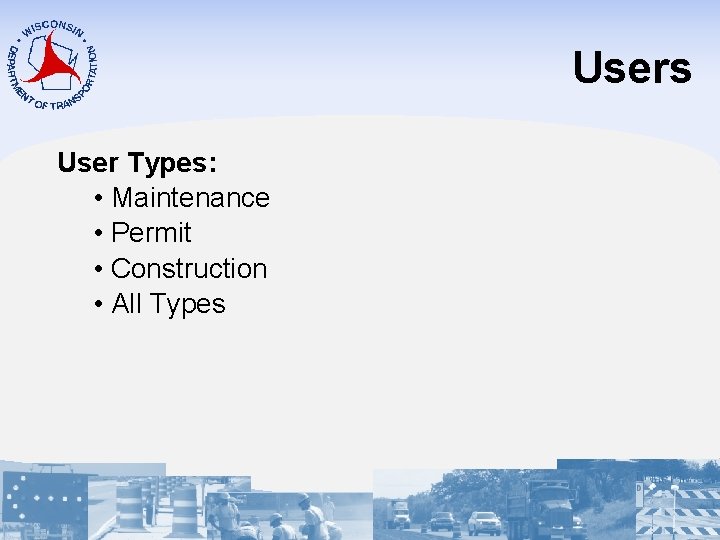 Users User Types: • Maintenance • Permit • Construction • All Types 