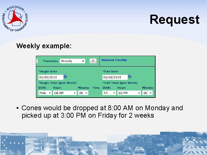 Request Weekly example: • Cones would be dropped at 8: 00 AM on Monday
