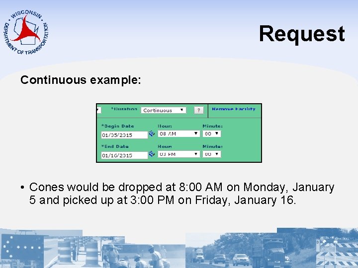 Request Continuous example: • Cones would be dropped at 8: 00 AM on Monday,