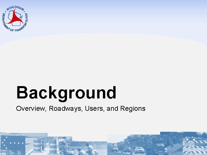 Background Overview, Roadways, Users, and Regions 