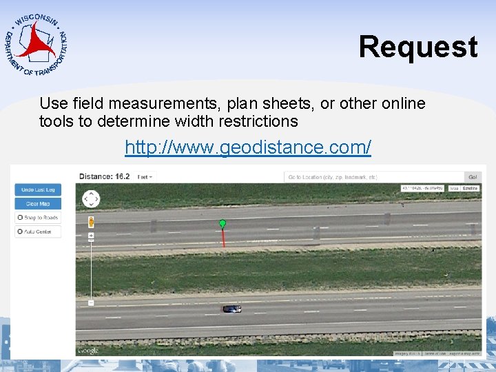 Request Use field measurements, plan sheets, or other online tools to determine width restrictions