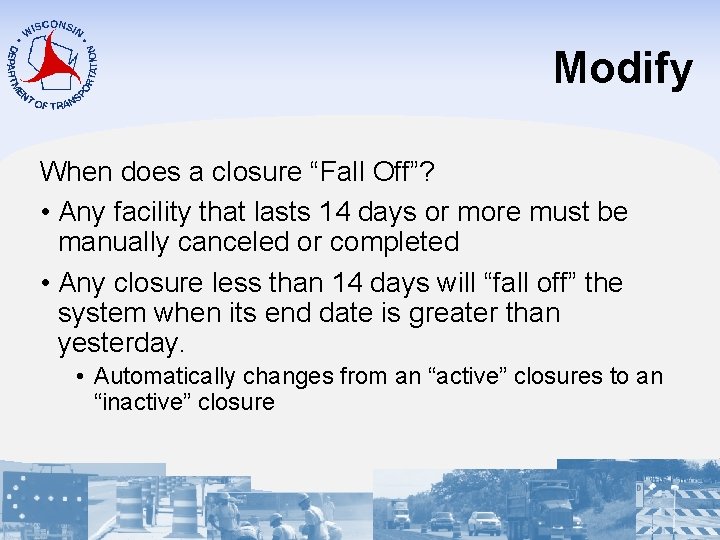 Modify When does a closure “Fall Off”? • Any facility that lasts 14 days