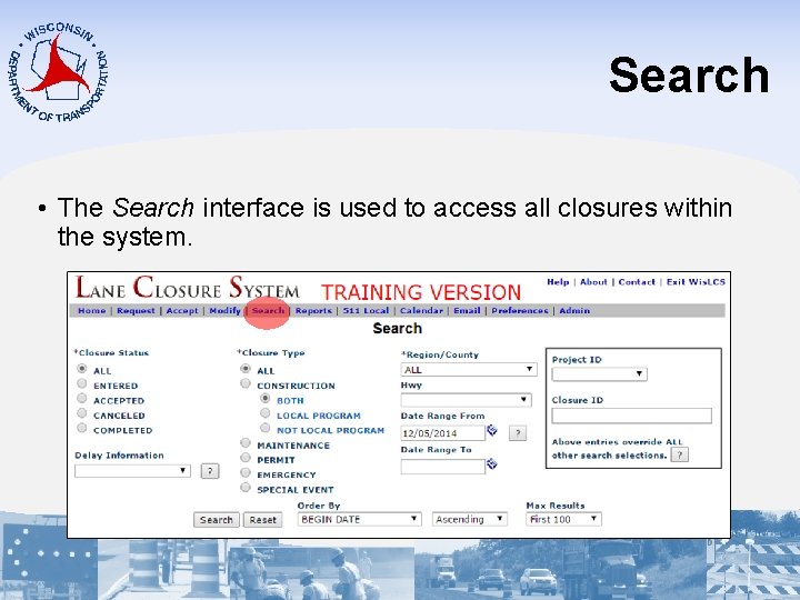 Search • The Search interface is used to access all closures within the system.