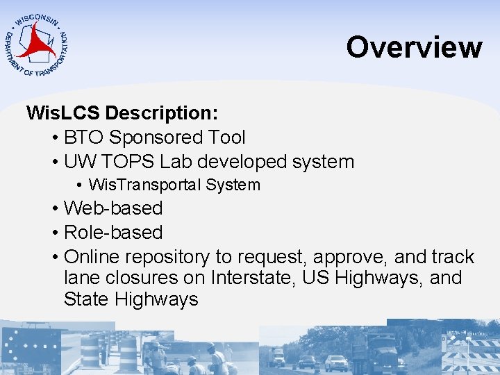 Overview Wis. LCS Description: • BTO Sponsored Tool • UW TOPS Lab developed system