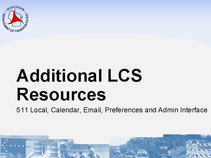 Additional LCS Resources 511 Local, Calendar, Email, Preferences and Admin Interface 