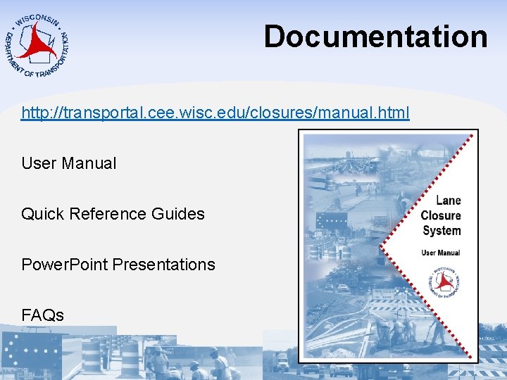 Documentation http: //transportal. cee. wisc. edu/closures/manual. html User Manual Quick Reference Guides Power. Point