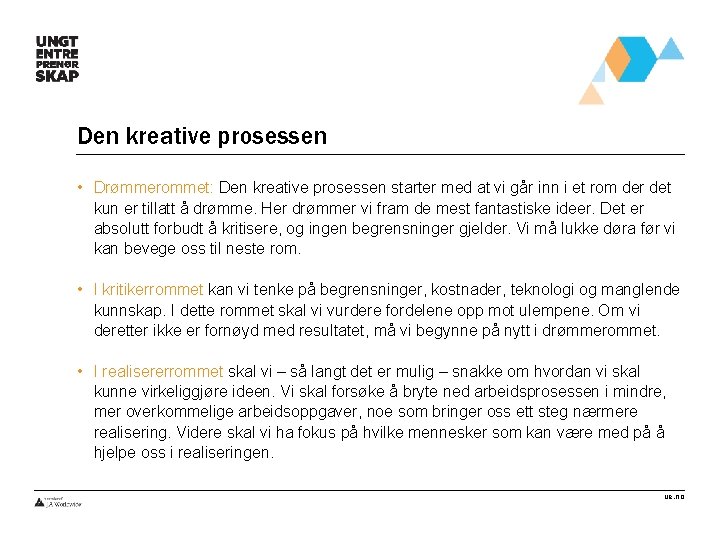 Den kreative prosessen • Drømmerommet: Den kreative prosessen starter med at vi går inn